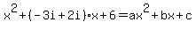 x%5E2%2B%28-3i%2B2i%29x%2B6=ax%5E2%2Bbx%2Bc