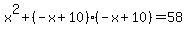 x%5E2%2B%28-x%2B10%29%28-x%2B10%29=58