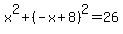 x%5E2%2B%28-x%2B8%29%5E2=26