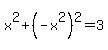 x%5E2%2B%28-x%5E2%29%5E2=3