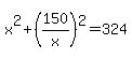 x%5E2%2B%28150%2Fx%29%5E2=324