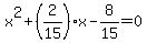x%5E2%2B%282%2F15%29x-8%2F15=0