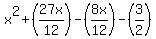 x%5E2%2B%2827x%2F12%29-%288x%2F12%29-%283%2F2%29