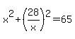 x%5E2%2B%2828%2Fx%29%5E2=65