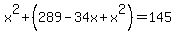 x%5E2%2B%28289-34x%2Bx%5E2%29=145