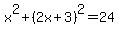 x%5E2%2B%282x%2B3%29%5E2=+24