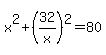 x%5E2%2B%2832%2Fx%29%5E2=80