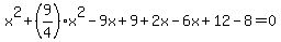 x%5E2%2B%289%2F4%29x%5E2-9x%2B9%2B2x-6x%2B12-8=0