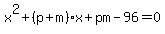 x%5E2%2B%28p%2Bm%29x%2Bpm-96=0