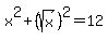 x%5E2%2B%28sqrt%28x%29%29%5E2=12