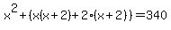 x%5E2%2B%28x%28x%2B2%29%2B2%28x%2B2%29%29=340