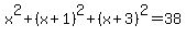 x%5E2%2B%28x%2B1%29%5E2%2B%28x%2B3%29%5E2=38
