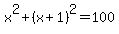 x%5E2%2B%28x%2B1%29%5E2=100