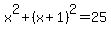 x%5E2%2B%28x%2B1%29%5E2=25