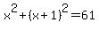 x%5E2%2B%28x%2B1%29%5E2=61