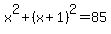 x%5E2%2B%28x%2B1%29%5E2=85