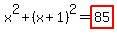 x%5E2%2B%28x%2B1%29%5E2=highlight_red%28+85+%29