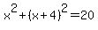 x%5E2%2B%28x%2B4%29%5E2=20