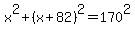 x%5E2%2B%28x%2B82%29%5E2=170%5E2