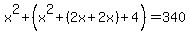 x%5E2%2B%28x%5E2%2B%282x%2B2x%29%2B4%29=340