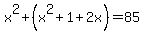 x%5E2%2B%28x%5E2%2B1%2B2x%29=85