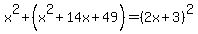 x%5E2%2B%28x%5E2%2B14x%2B49%29=%282x%2B3%29%5E2