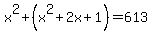 x%5E2%2B%28x%5E2%2B2x%2B1%29=613