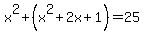 x%5E2%2B%28x%5E2%2B2x%2B1%29+=+25