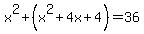 x%5E2%2B%28x%5E2%2B4x%2B4%29=36