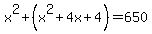 x%5E2%2B%28x%5E2%2B4x%2B4%29=650