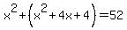 x%5E2%2B%28x%5E2%2B4x%2B4%29+=+52