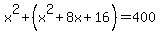 x%5E2%2B%28x%5E2%2B8x%2B16%29=400