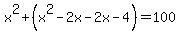 x%5E2%2B%28x%5E2-2x-2x-4%29=100