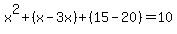 x%5E2%2B%28x-3x%29%2B%2815-20%29=10