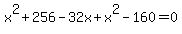 x%5E2%2B+256-32x%2Bx%5E2+-160+=0