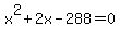 x%5E2%2B+2x-288+=+0