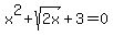 x%5E2%2B+sqrt+%282x%29+%2B+3+=+0