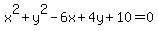 x%5E2%2B+y%5E2-6x%2B+4y+%2B10=+0+