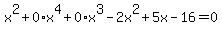 x%5E2%2B0%2Ax%5E4%2B0%2Ax%5E3-2x%5E2%2B5x-16=0