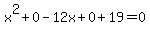 x%5E2%2B0-12x%2B0%2B19=0