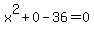 x%5E2%2B0-36+=+0