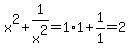 x%5E2%2B1%2Fx%5E2=1%2A1%2B1%2F1=2