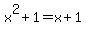 x%5E2%2B1=x%2B1