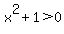 x%5E2%2B1%3E0