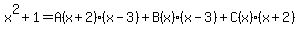 x%5E2%2B1+=+A%28x%2B2%29%28x-3%29%2BB%28x%29%28x-3%29%2BC%28x%29%28x%2B2%29