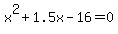 x%5E2%2B1.5x-16=0