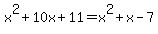 x%5E2%2B10x%2B11=x%5E2%2Bx-7