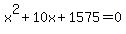 x%5E2%2B10x%2B1575=0