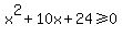 x%5E2%2B10x%2B24%3E=0