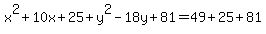 x%5E2%2B10x%2B25%2By%5E2-18y%2B81=49%2B25%2B81